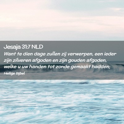 Picture 02 - Jesaja 31:7 NLD - Want te dien dage zullen zij verwerpen, een ieder - Bible Verse Picture