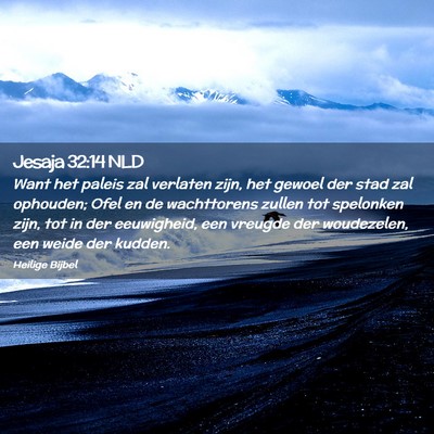 Picture 02 - Jesaja 32:14 NLD - Want het paleis zal verlaten zijn, het gewoel der - Bible Verse Picture