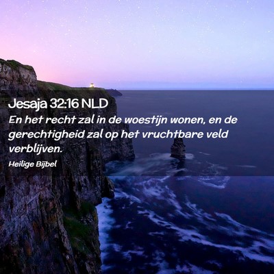 Picture 02 - Jesaja 32:16 NLD - En het recht zal in de woestijn wonen, en de - Bible Verse Picture