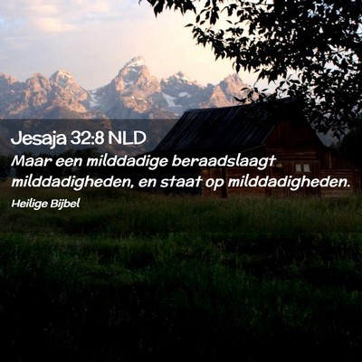 Picture 02 - Jesaja 32:8 NLD - Maar een milddadige beraadslaagt milddadigheden, - Bible Verse Picture