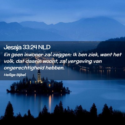 Picture 02 - Jesaja 33:24 NLD - En geen inwoner zal zeggen: Ik ben ziek, want het - Bible Verse Picture