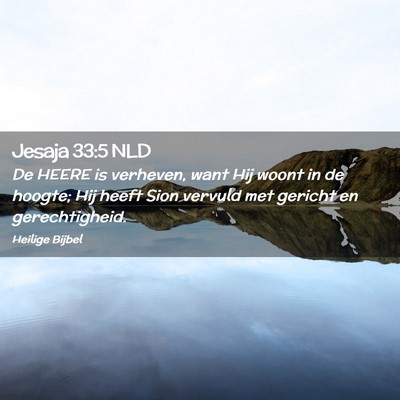 Picture 02 - Jesaja 33:5 NLD - De HEERE is verheven, want Hij woont in de - Bible Verse Picture