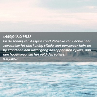 Picture 02 - Jesaja 36:2 NLD - En de koning van Assyrie zond Rabsake van Lachis - Bible Verse Picture