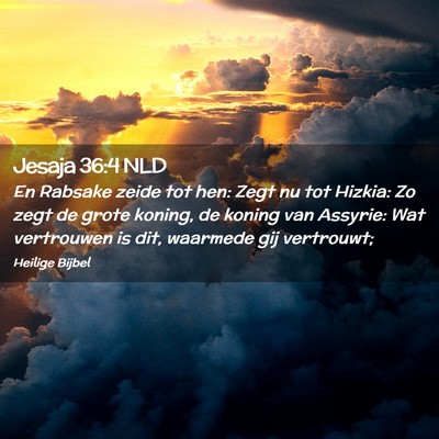 Picture 02 - Jesaja 36:4 NLD - En Rabsake zeide tot hen: Zegt nu tot Hizkia: Zo - Bible Verse Picture
