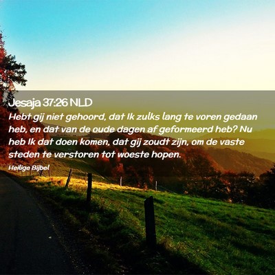 Picture 02 - Jesaja 37:26 NLD - Hebt gij niet gehoord, dat Ik zulks lang te voren - Bible Verse Picture