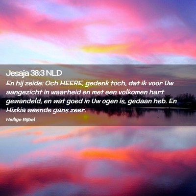 Picture 02 - Jesaja 38:3 NLD - En hij zeide: Och HEERE, gedenk toch, dat ik voor - Bible Verse Picture