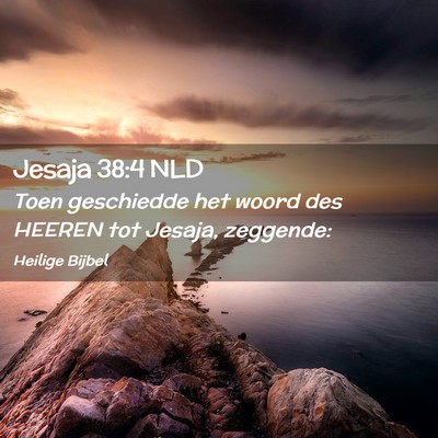Picture 02 - Jesaja 38:4 NLD - Toen geschiedde het woord des HEEREN tot Jesaja, - Bible Verse Picture