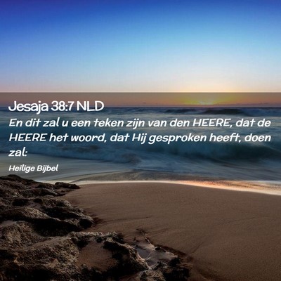 Picture 02 - Jesaja 38:7 NLD - En dit zal u een teken zijn van den HEERE, dat de - Bible Verse Picture