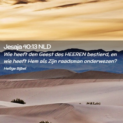 Picture 02 - Jesaja 40:13 NLD - Wie heeft den Geest des HEEREN bestierd, en wie - Bible Verse Picture