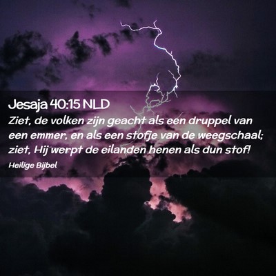 Picture 02 - Jesaja 40:15 NLD - Ziet, de volken zijn geacht als een druppel van - Bible Verse Picture
