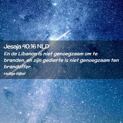Picture 02 - Jesaja 40:16 NLD - En de Libanon is niet genoegzaam om te branden, - Bible Verse Picture