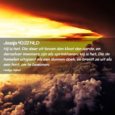Picture 02 - Jesaja 40:22 NLD - Hij is het, Die daar zit boven den kloot der - Bible Verse Picture