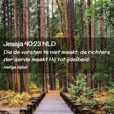 Picture 02 - Jesaja 40:23 NLD - Die de vorsten te niet maakt; de richters der - Bible Verse Picture