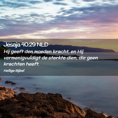 Picture 02 - Jesaja 40:29 NLD - Hij geeft den moeden kracht, en Hij - Bible Verse Picture