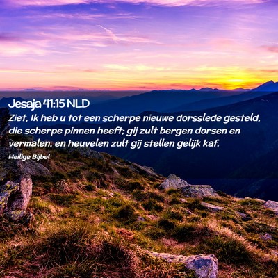 Picture 02 - Jesaja 41:15 NLD - Ziet, Ik heb u tot een scherpe nieuwe dorsslede - Bible Verse Picture