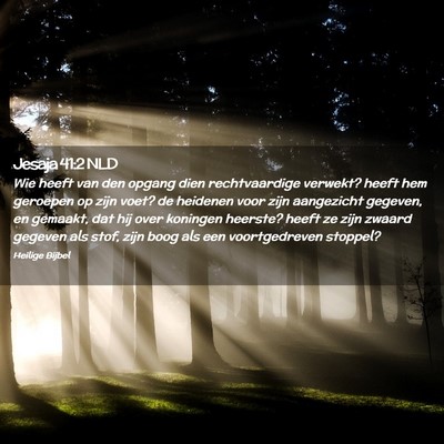 Picture 02 - Jesaja 41:2 NLD - Wie heeft van den opgang dien rechtvaardige - Bible Verse Picture