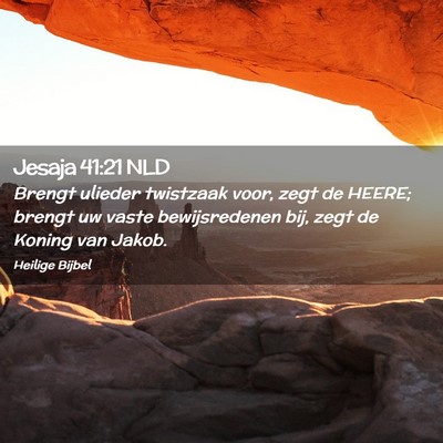 Picture 02 - Jesaja 41:21 NLD - Brengt ulieder twistzaak voor, zegt de HEERE; - Bible Verse Picture