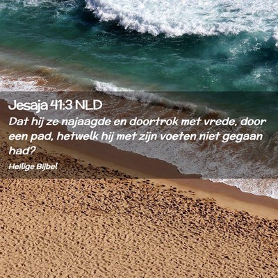 Picture 02 - Jesaja 41:3 NLD - Dat hij ze najaagde en doortrok met vrede, door - Bible Verse Picture