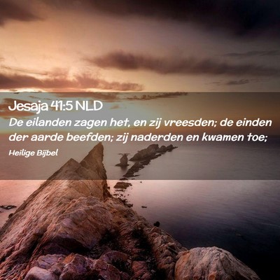 Picture 02 - Jesaja 41:5 NLD - De eilanden zagen het, en zij vreesden; de einden - Bible Verse Picture