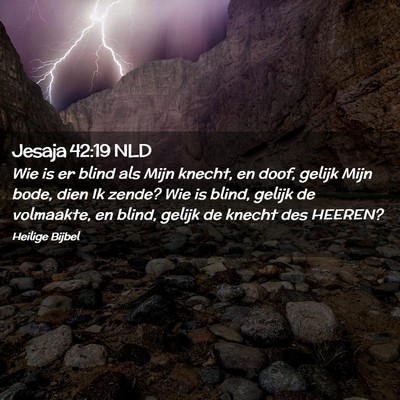Picture 02 - Jesaja 42:19 NLD - Wie is er blind als Mijn knecht, en doof, gelijk - Bible Verse Picture