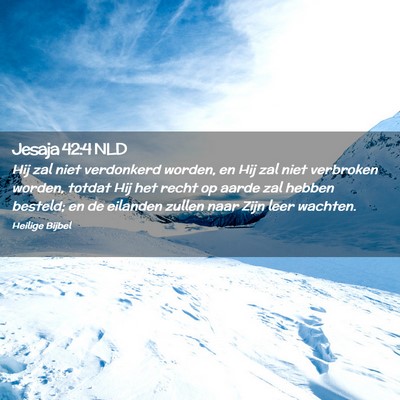 Picture 02 - Jesaja 42:4 NLD - Hij zal niet verdonkerd worden, en Hij zal niet - Bible Verse Picture