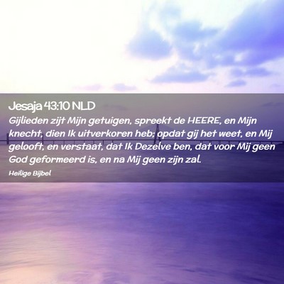 Picture 02 - Jesaja 43:10 NLD - Gijlieden zijt Mijn getuigen, spreekt de HEERE, - Bible Verse Picture