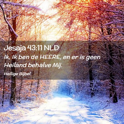 Picture 02 - Jesaja 43:11 NLD - Ik, Ik ben de HEERE, en er is geen Heiland - Bible Verse Picture