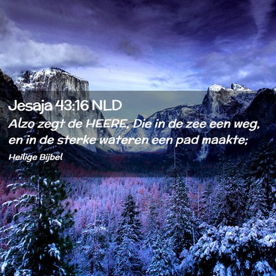 Picture 02 - Jesaja 43:16 NLD - Alzo zegt de HEERE, Die in de zee een weg, en in - Bible Verse Picture