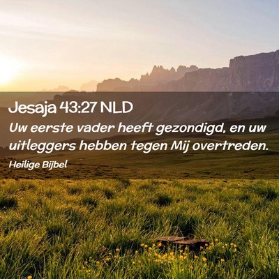 Picture 02 - Jesaja 43:27 NLD - Uw eerste vader heeft gezondigd, en uw uitleggers - Bible Verse Picture