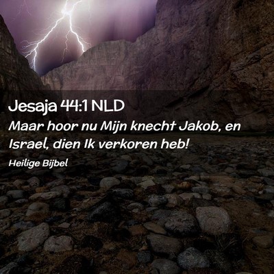 Picture 02 - Jesaja 44:1 NLD - Maar hoor nu Mijn knecht Jakob, en Israel, dien - Bible Verse Picture