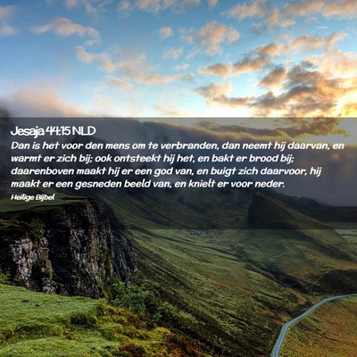 Picture 02 - Jesaja 44:15 NLD - Dan is het voor den mens om te verbranden, dan - Bible Verse Picture