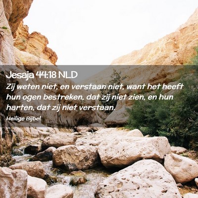 Picture 02 - Jesaja 44:18 NLD - Zij weten niet, en verstaan niet, want het heeft - Bible Verse Picture