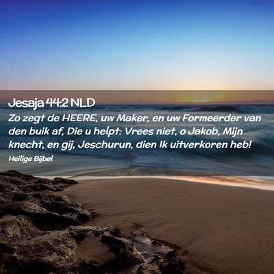 Picture 02 - Jesaja 44:2 NLD - Zo zegt de HEERE, uw Maker, en uw Formeerder van - Bible Verse Picture