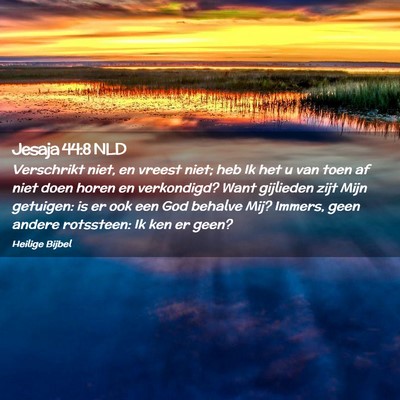 Picture 02 - Jesaja 44:8 NLD - Verschrikt niet, en vreest niet; heb Ik het u van - Bible Verse Picture