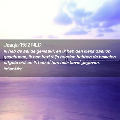 Picture 02 - Jesaja 45:12 NLD - Ik heb de aarde gemaakt, en Ik heb den mens - Bible Verse Picture