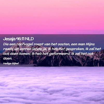 Picture 02 - Jesaja 46:11 NLD - Die een roofvogel roept van het oosten, een man - Bible Verse Picture