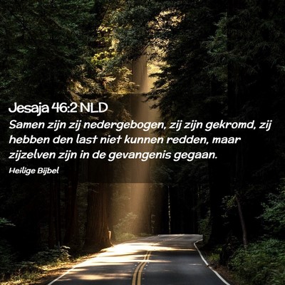Picture 02 - Jesaja 46:2 NLD - Samen zijn zij nedergebogen, zij zijn gekromd, - Bible Verse Picture