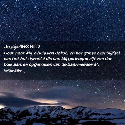 Picture 02 - Jesaja 46:3 NLD - Hoor naar Mij, o huis van Jakob, en het ganse - Bible Verse Picture