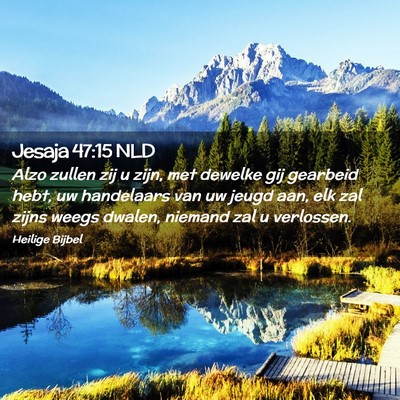 Picture 02 - Jesaja 47:15 NLD - Alzo zullen zij u zijn, met dewelke gij gearbeid - Bible Verse Picture