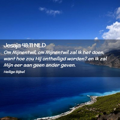 Picture 02 - Jesaja 48:11 NLD - Om Mijnentwil, om Mijnentwil zal Ik het doen, - Bible Verse Picture