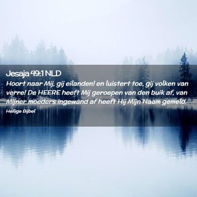 Picture 02 - Jesaja 49:1 NLD - Hoort naar Mij, gij eilanden! en luistert toe, - Bible Verse Picture