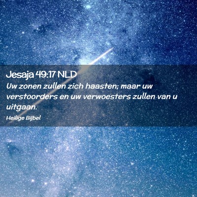 Picture 02 - Jesaja 49:17 NLD - Uw zonen zullen zich haasten; maar uw - Bible Verse Picture