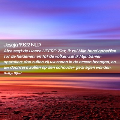 Picture 02 - Jesaja 49:22 NLD - Alzo zegt de Heere HEERE: Ziet, Ik zal Mijn hand - Bible Verse Picture