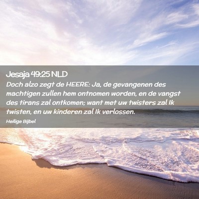 Picture 02 - Jesaja 49:25 NLD - Doch alzo zegt de HEERE: Ja, de gevangenen des - Bible Verse Picture