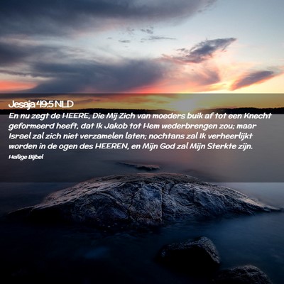 Picture 02 - Jesaja 49:5 NLD - En nu zegt de HEERE, Die Mij Zich van moeders - Bible Verse Picture