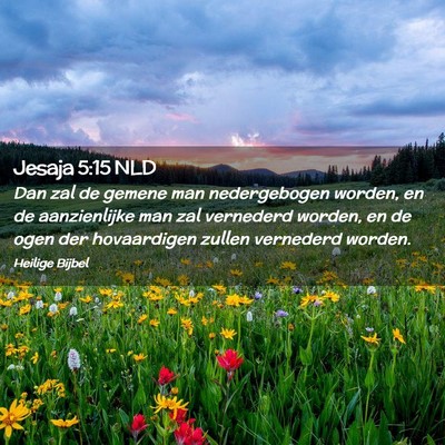 Picture 02 - Jesaja 5:15 NLD - Dan zal de gemene man nedergebogen worden, en de - Bible Verse Picture