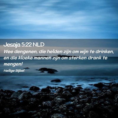Picture 02 - Jesaja 5:22 NLD - Wee dengenen, die helden zijn om wijn te drinken, - Bible Verse Picture