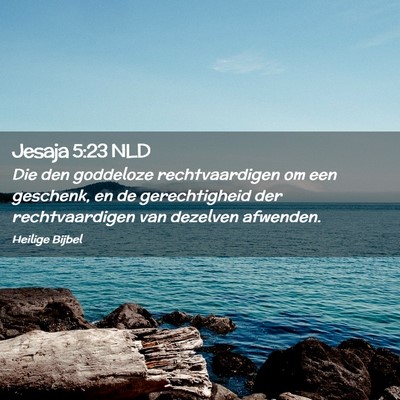 Picture 02 - Jesaja 5:23 NLD - Die den goddeloze rechtvaardigen om een geschenk, - Bible Verse Picture