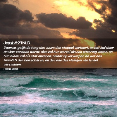 Picture 02 - Jesaja 5:24 NLD - Daarom, gelijk de tong des vuurs den stoppel - Bible Verse Picture