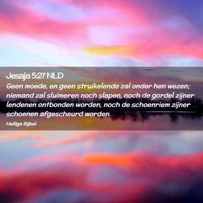 Picture 02 - Jesaja 5:27 NLD - Geen moede, en geen struikelende zal onder hen - Bible Verse Picture